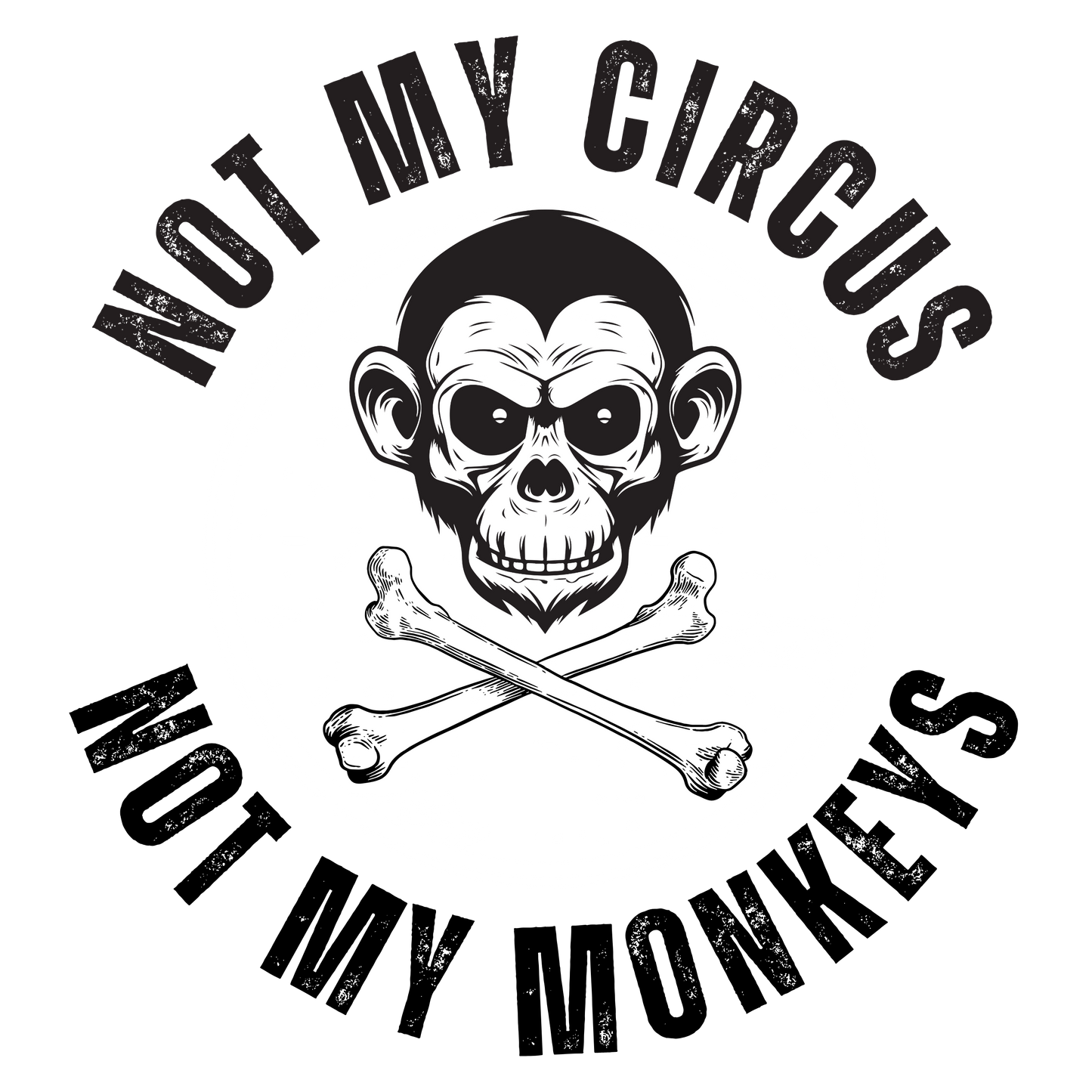Not My Circus Not My Monkeys Design In Black & White