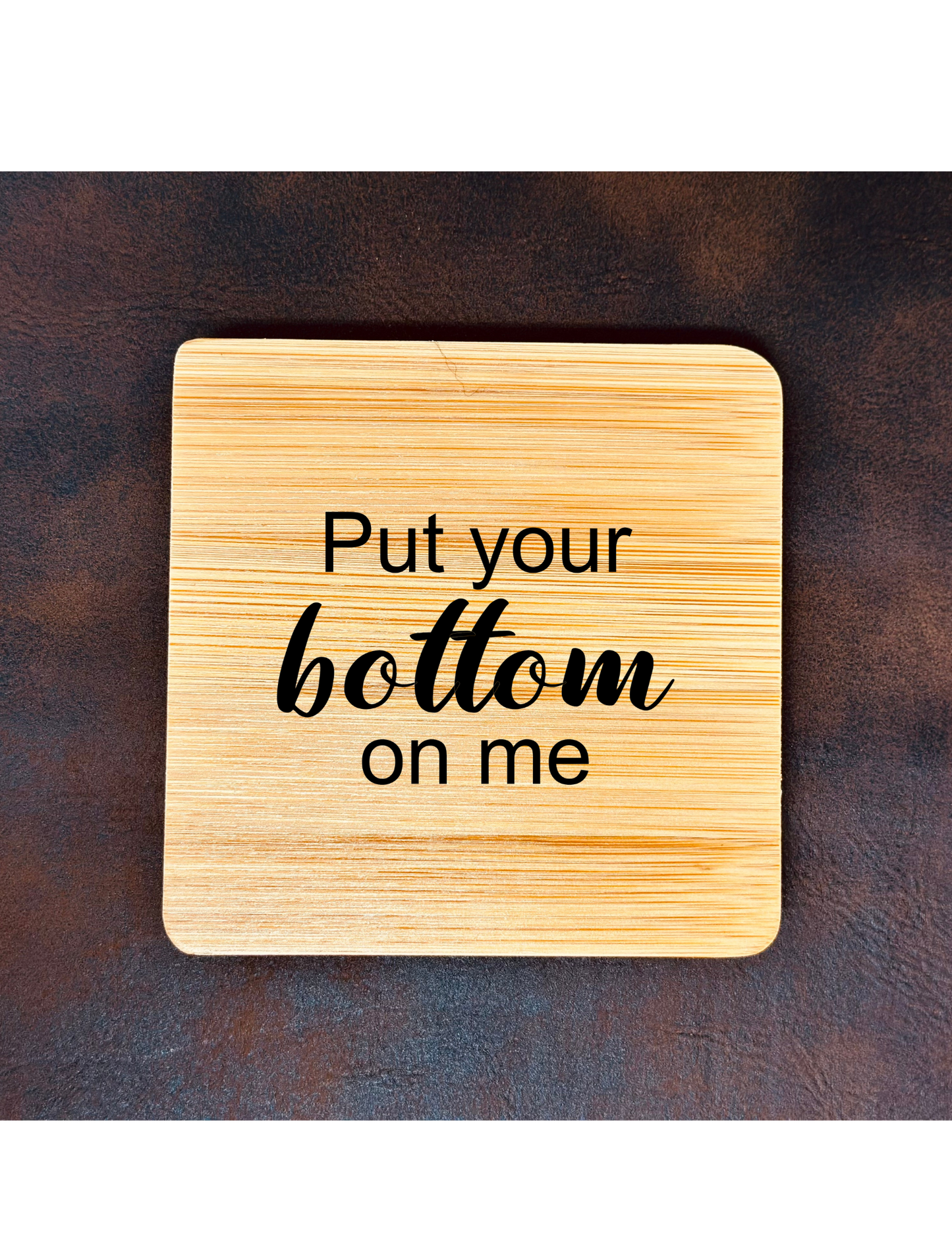 Put Your Bottom On Me