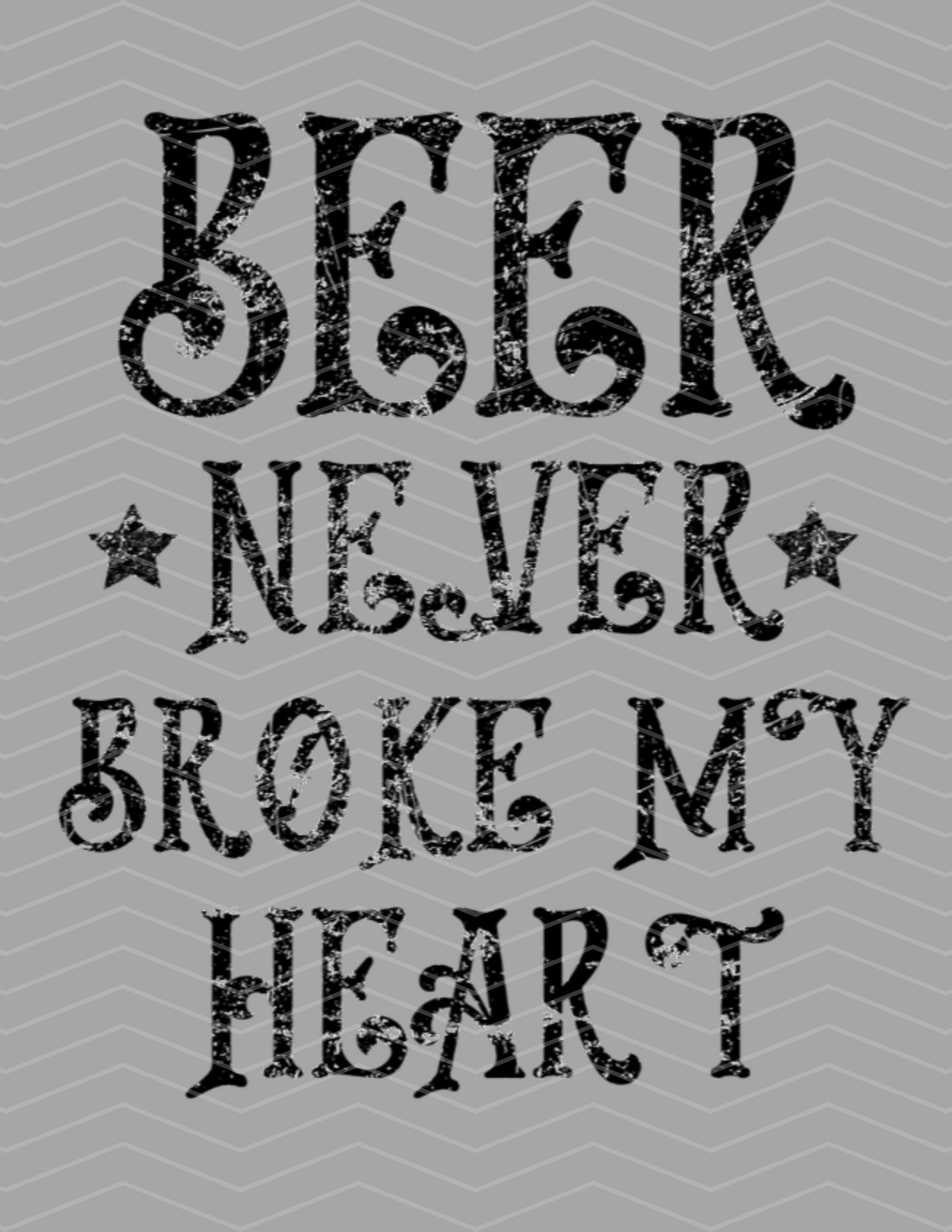 Beer Never Broke My Heart Distressed Black Graphic