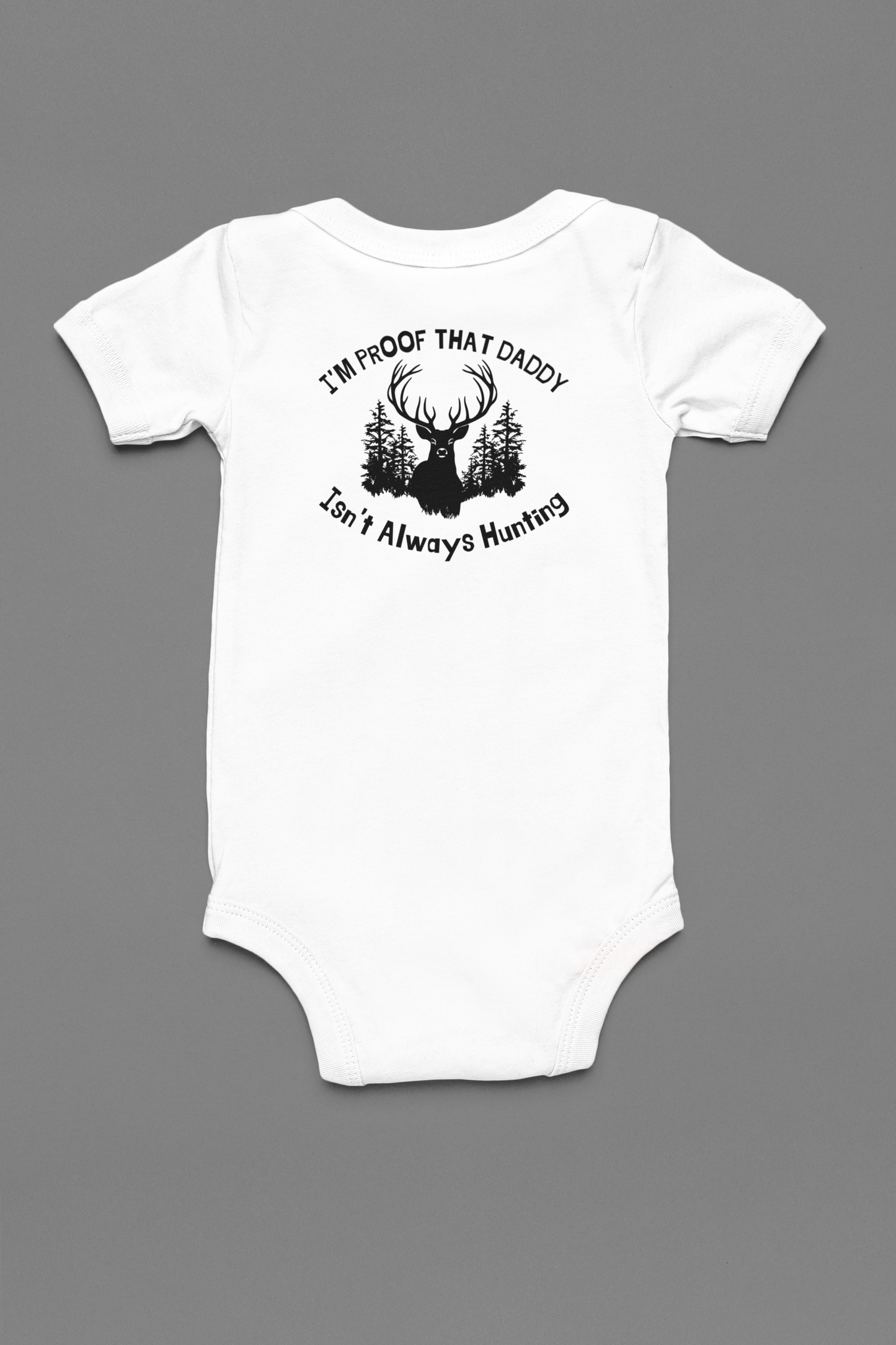 Proof Daddy Isn't Always Hunting Onesie