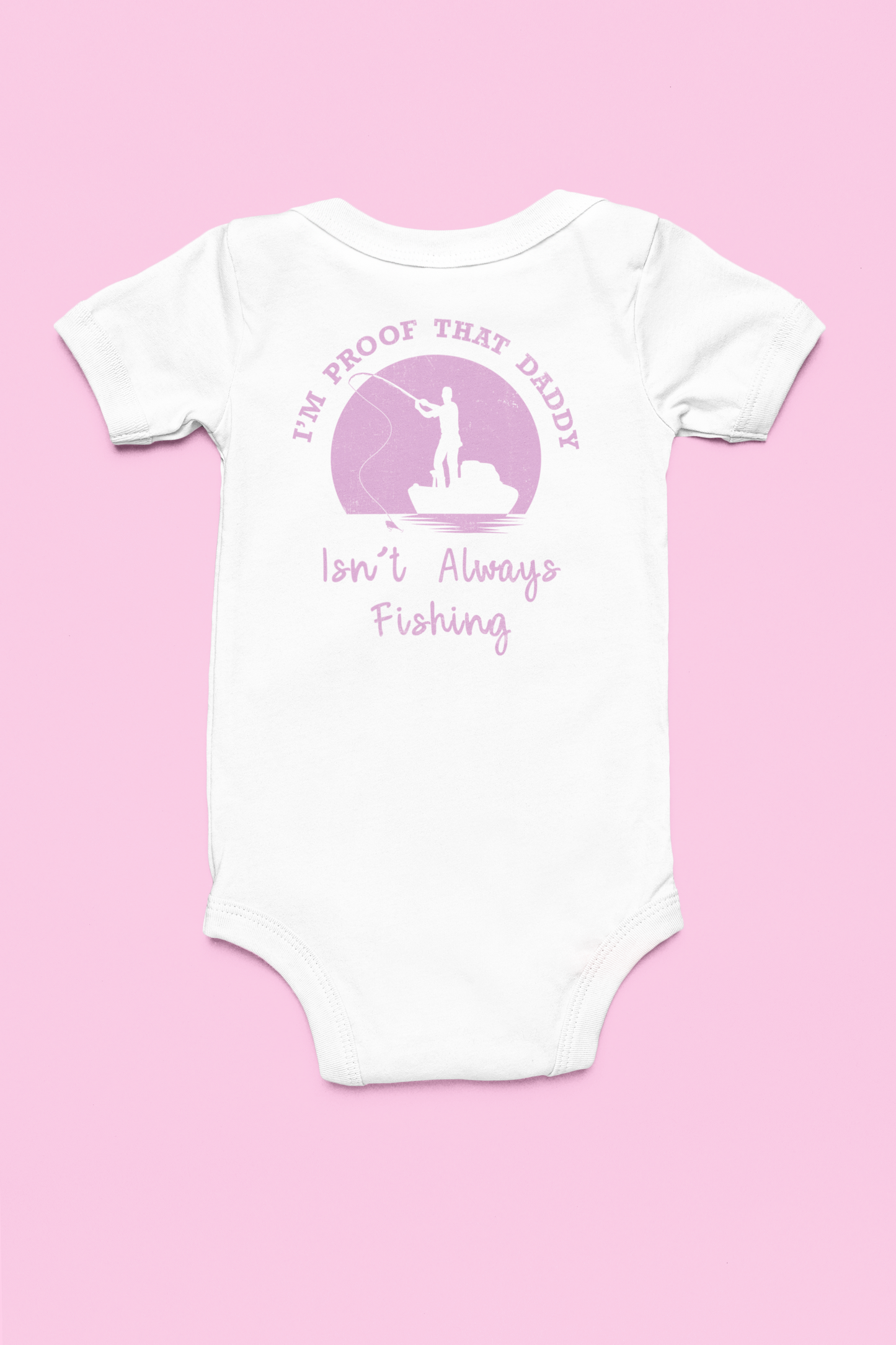 Proof Daddy Isn't Always Fishing Girls Onesie