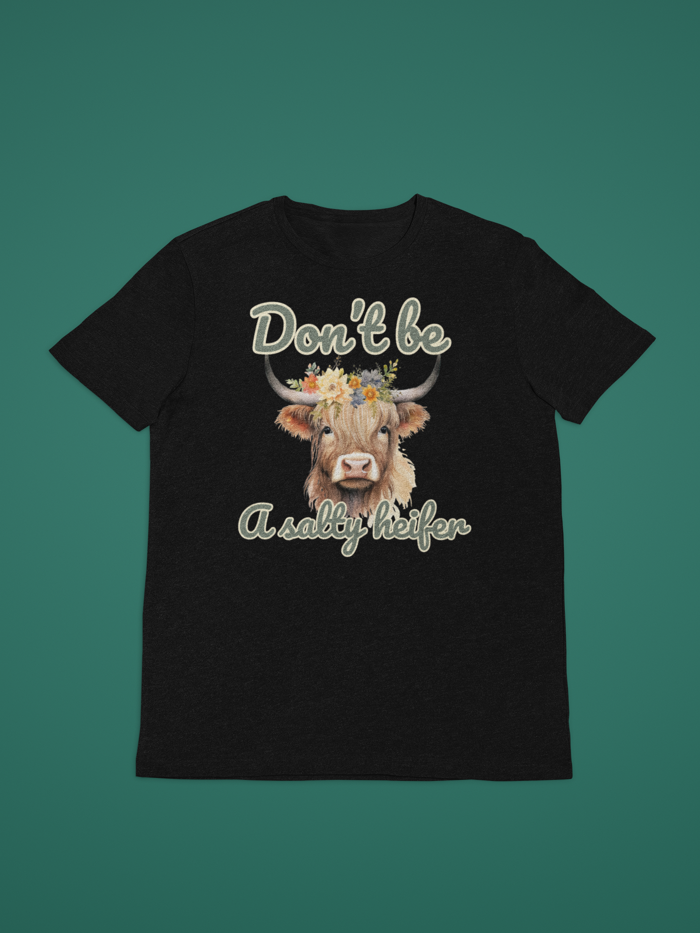 Don't Be A Salty Heifer