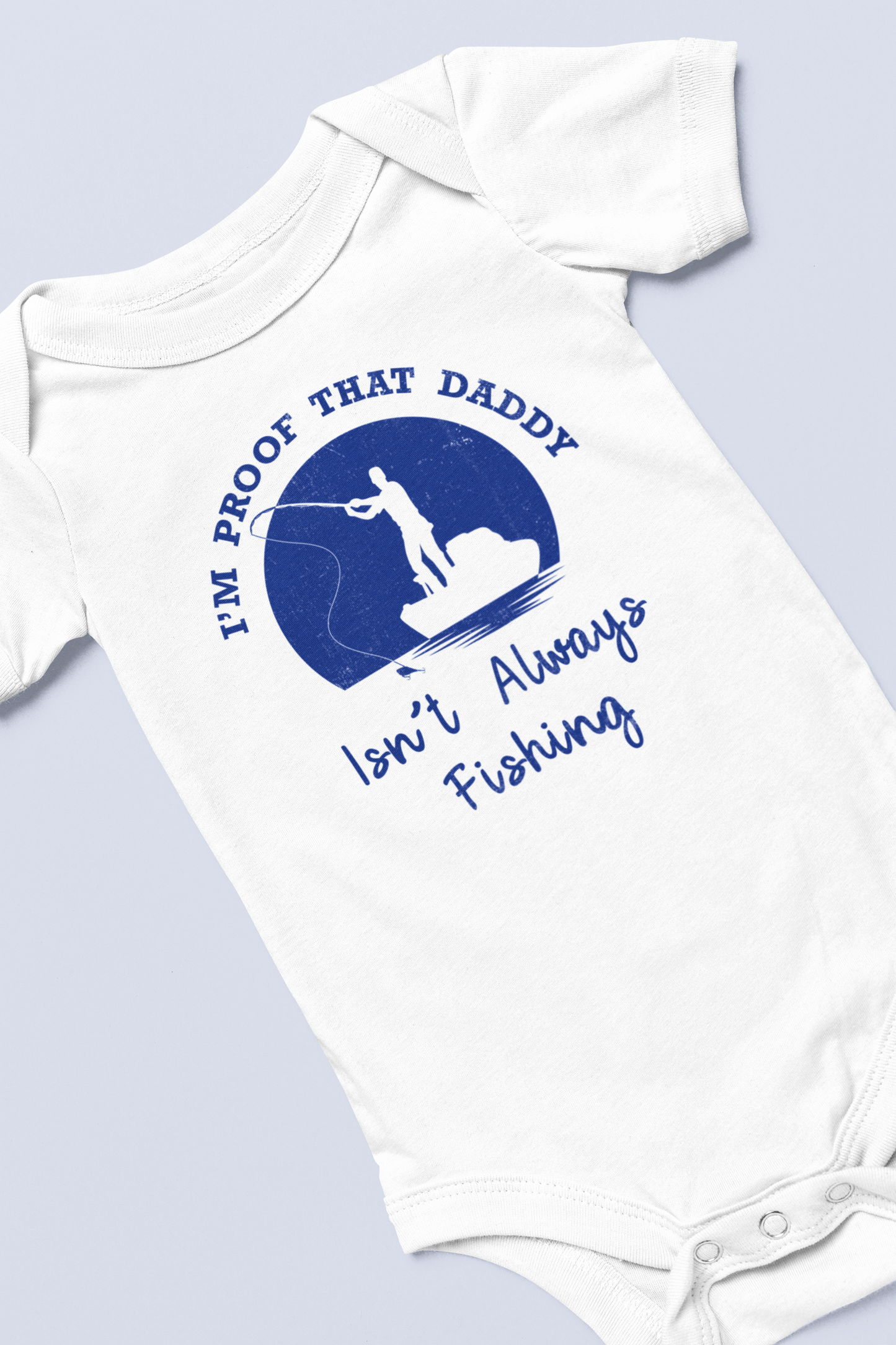 Proof Daddy Isn't Always Fishing Boys Onesie