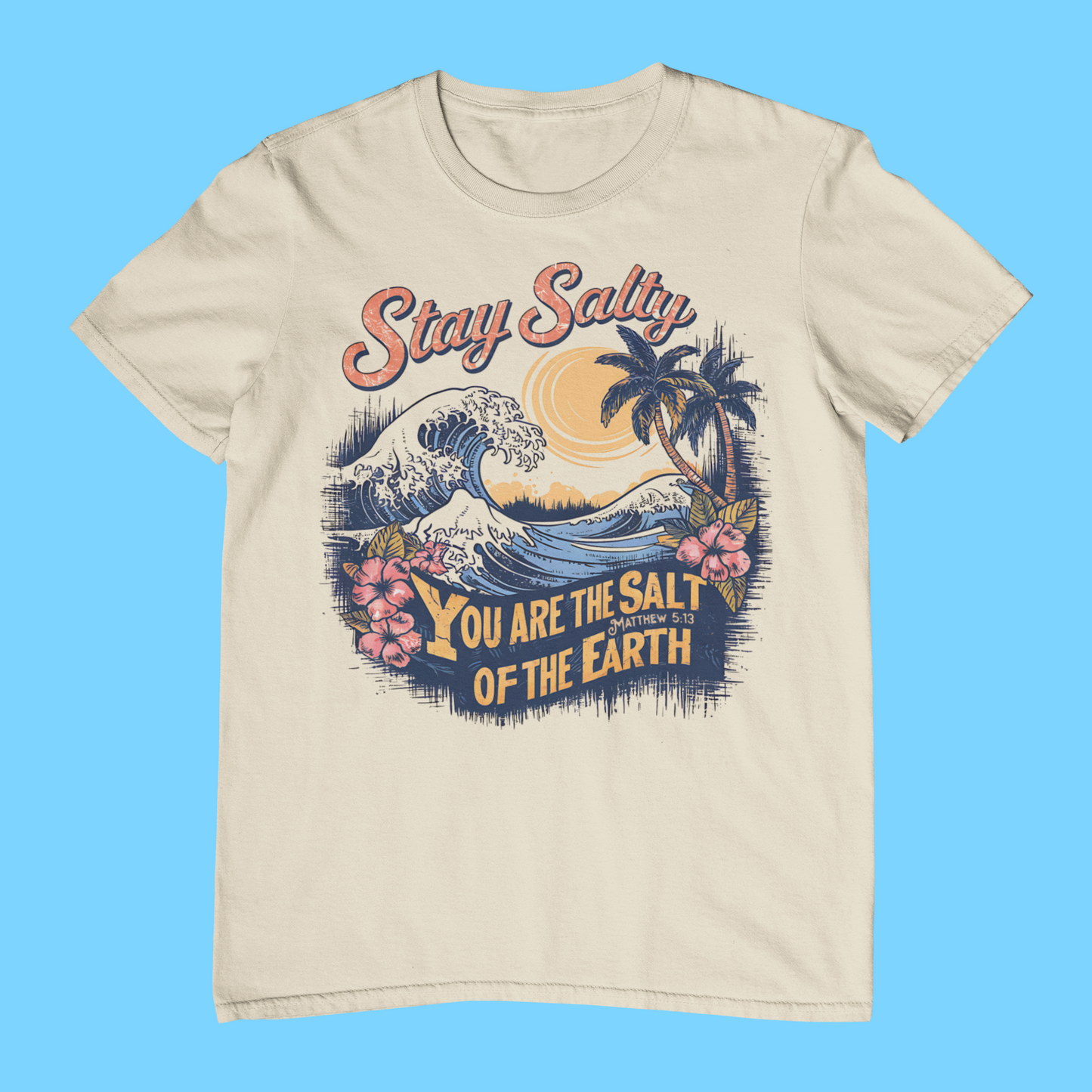 Stay Salty- You Are The Salt Of The Earth