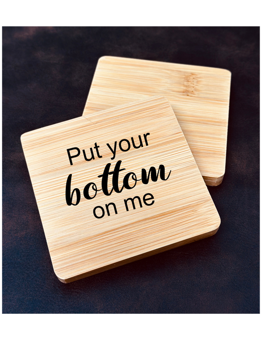 Put Your Bottom On Me