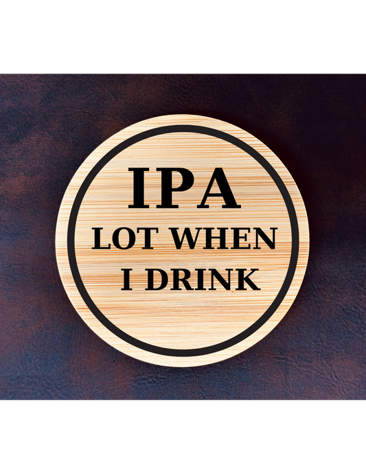 IPA Lot When I Drink