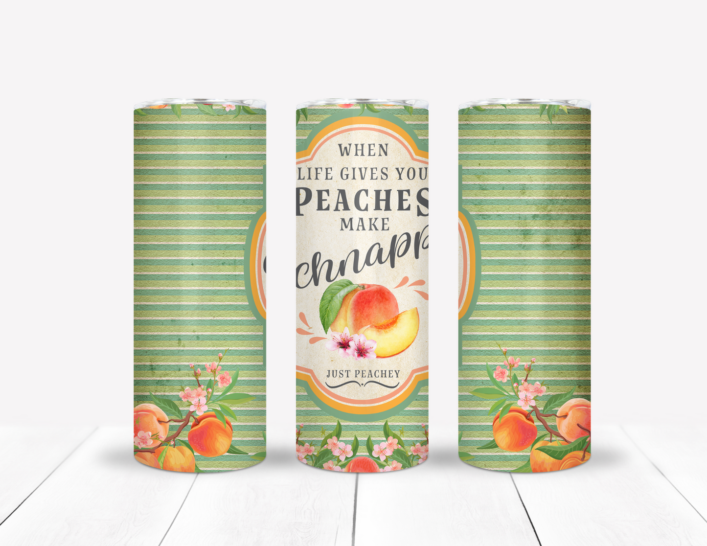 When Life Gives You Peaches Make Schnappes Tumbler