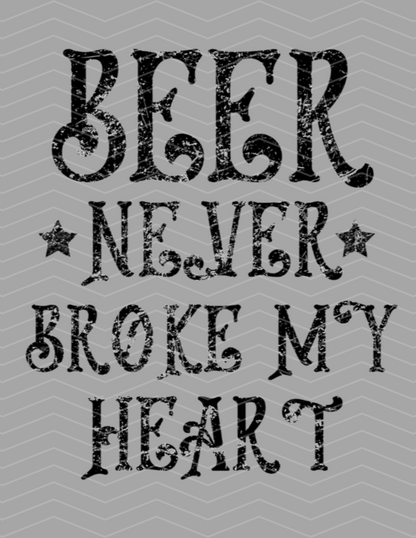 Beer Never Broke My Heart Distressed Black Graphic