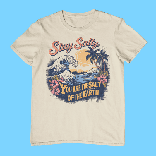 Stay Salty- You Are The Salt Of The Earth